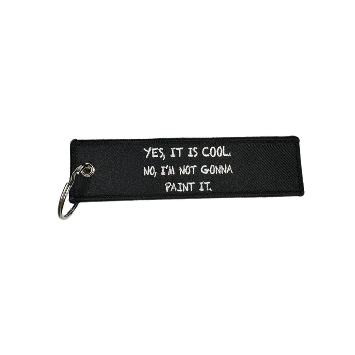 Embroidered Keychain "Yes Its Cool. No Im Not Gonna Paint It"